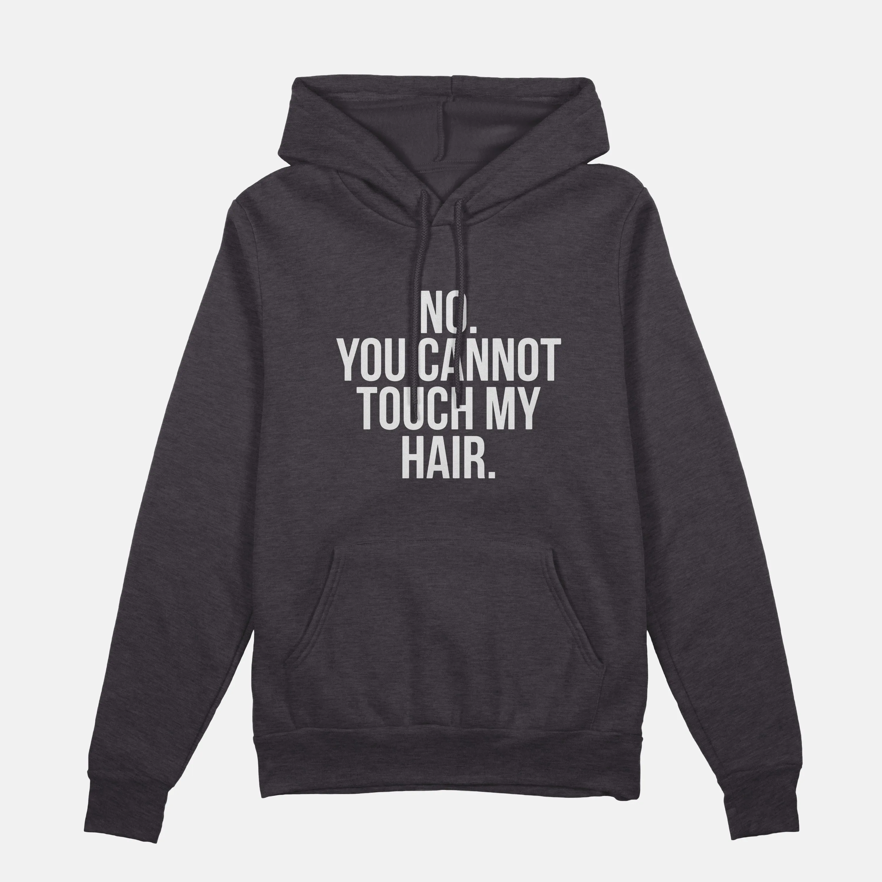 No. You Cannot Touch My Hair  | Hoodie